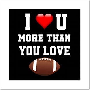 I love you more then you love football Posters and Art